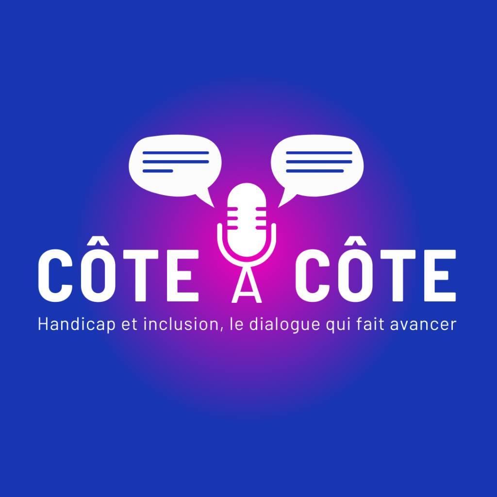 Podcast Talents Handicap : Côte à côte, Handicap et inclusion